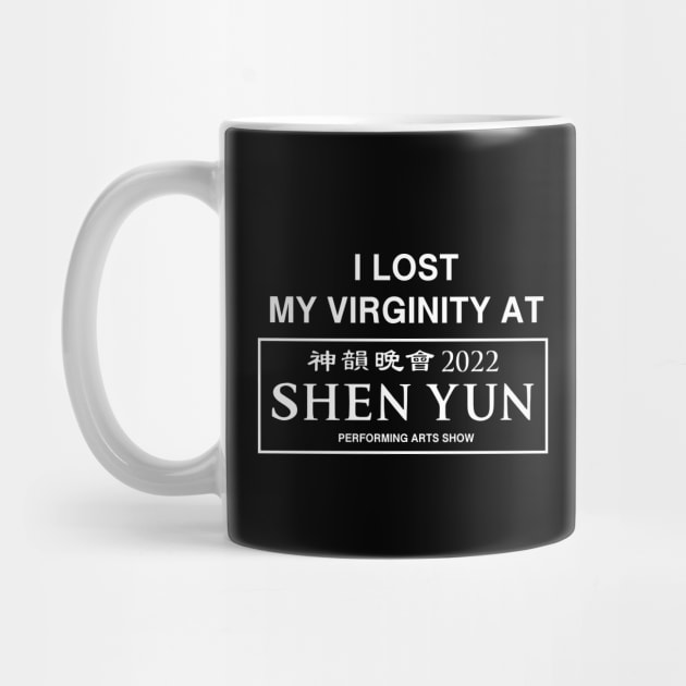 I Lost My Virginity At Shen Yun Performing Arts Show 2022 by garbagetshirts